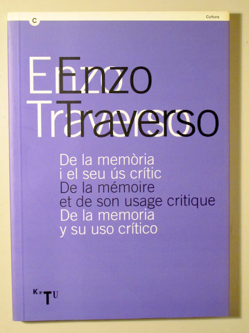 DE LA MEMÒRIA I EL SEU ÚS CRÍTIC. DE LA MEMORIA Y SU USO CRÍTICO. DE LA MEMOIRE ET DE SON USAGE CRITIQUE - Barcelona 2008